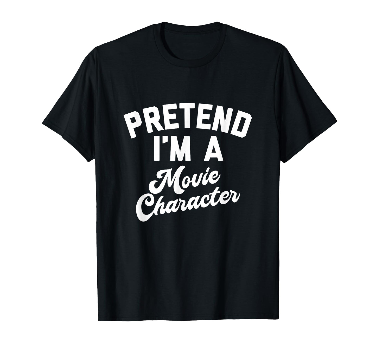 Pretend I'm A Movie Character Funny Simple Halloween Costume T-Shirt