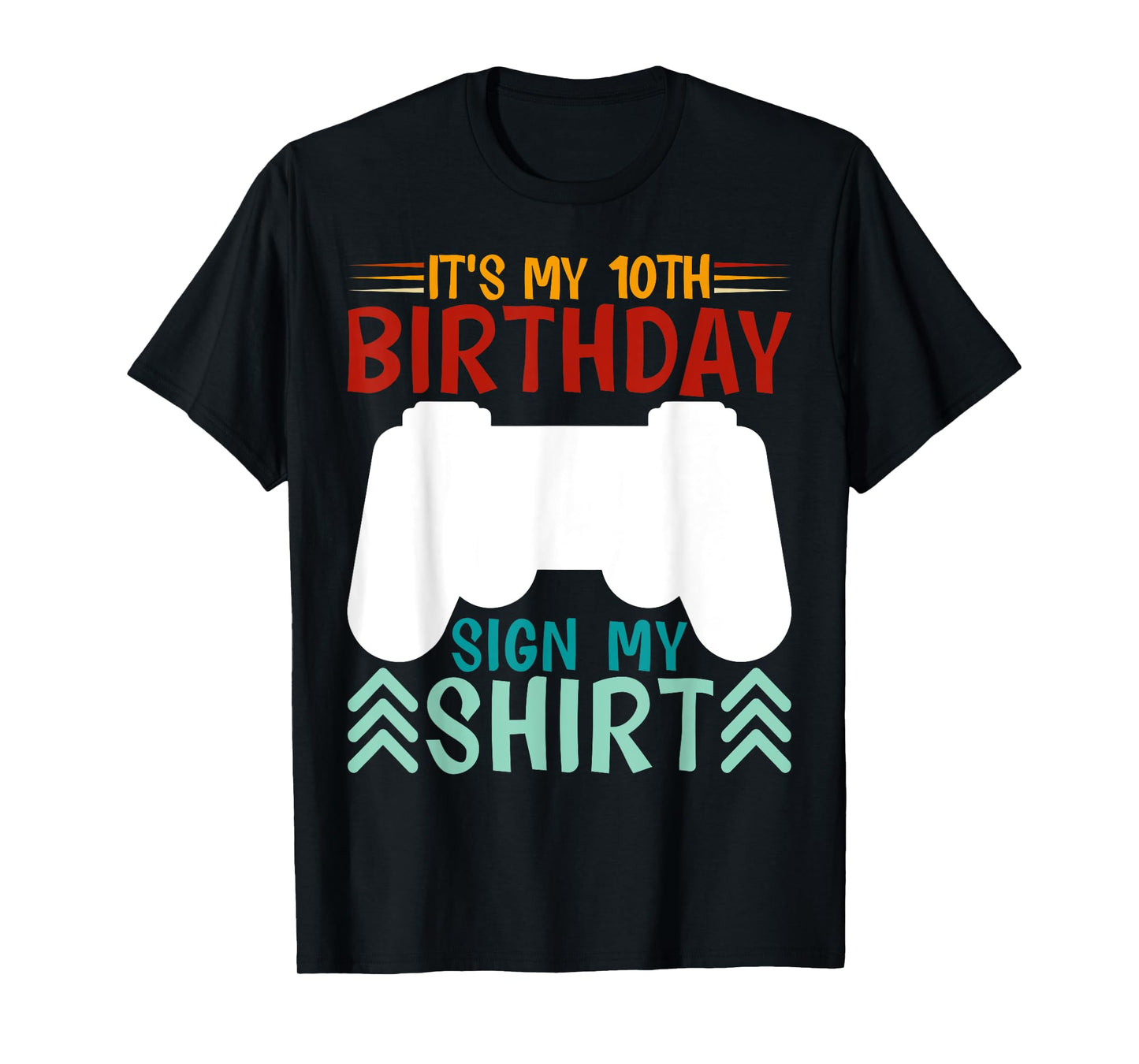 It's My 10th Birthday Sign My Shirt Funny Birthday Gaming T-Shirt