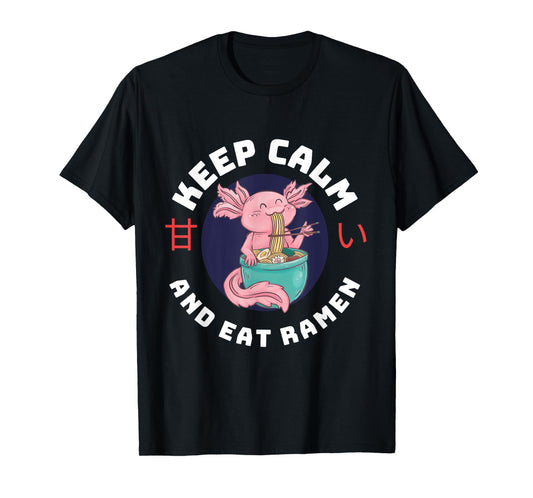 Kawaii Axolotl Keep Calm And Eat Ramen Cute Axolotl Lover T-Shirt