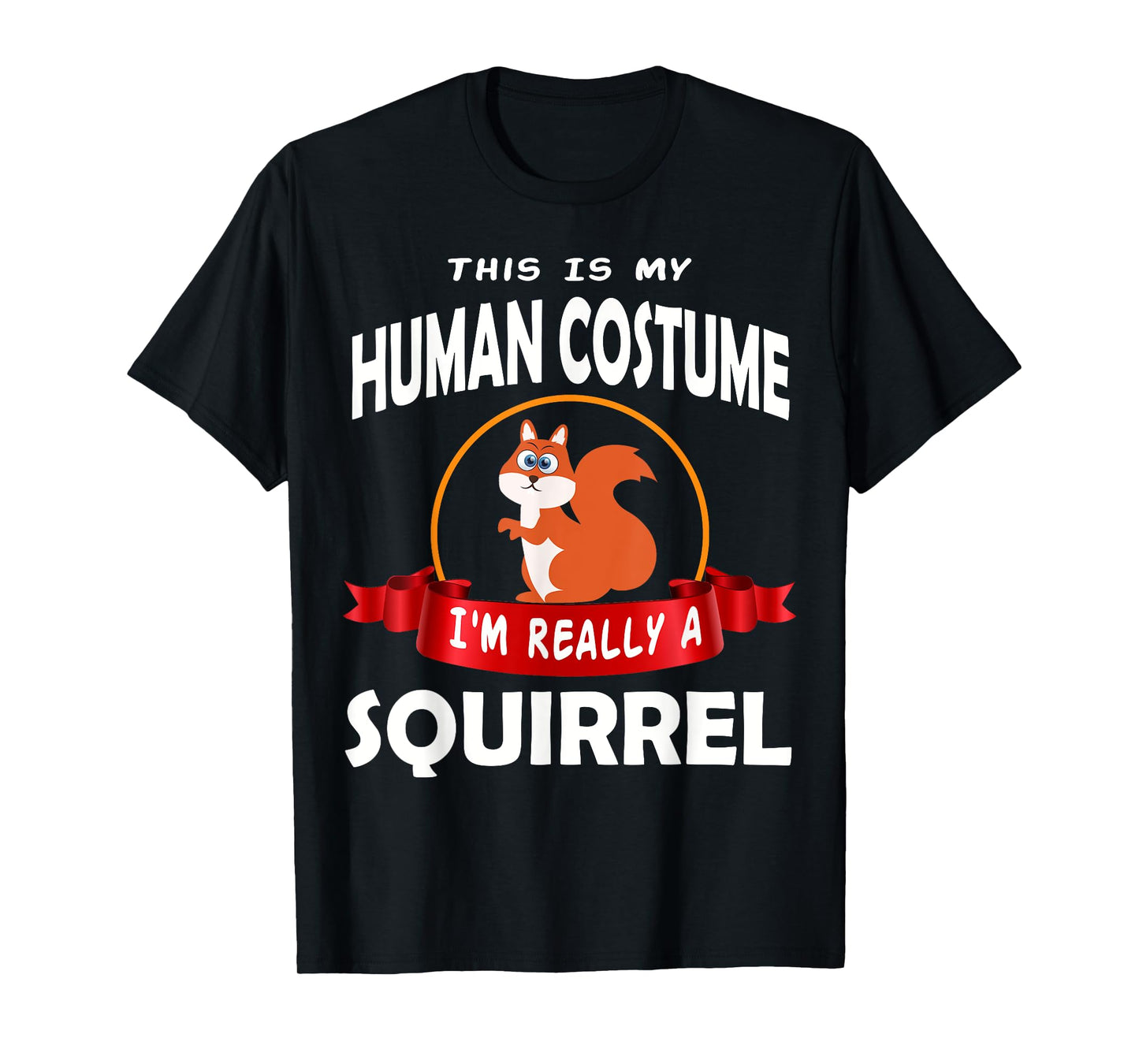 This Is My Human Costume I'm Really A Squirrel Cute T-Shirt