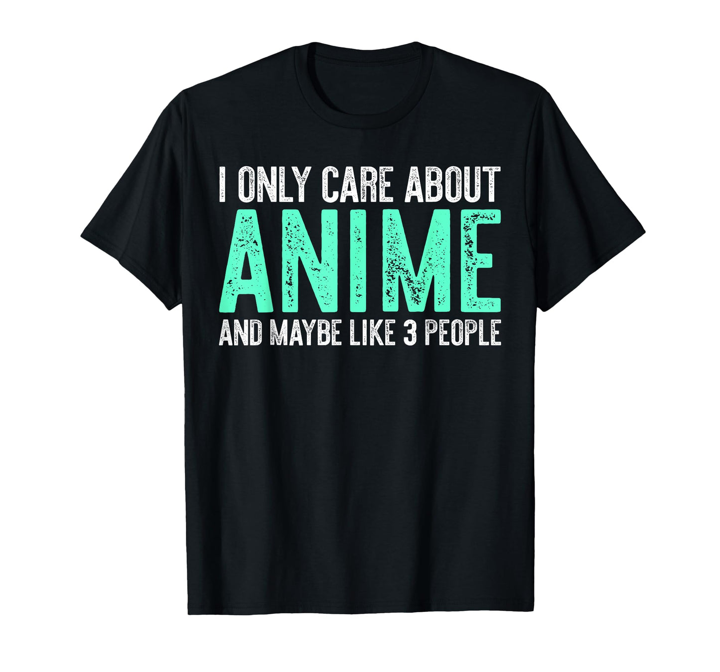 I Only Care About Anime And Like Maybe 3 People T-Shirt T-Shirt