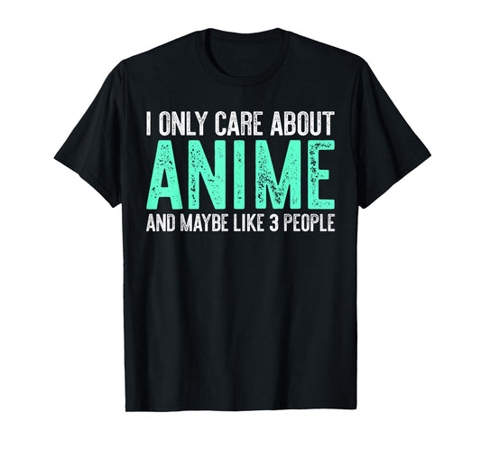 I Only Care About Anime And Like Maybe 3 People T-Shirt T-Shirt