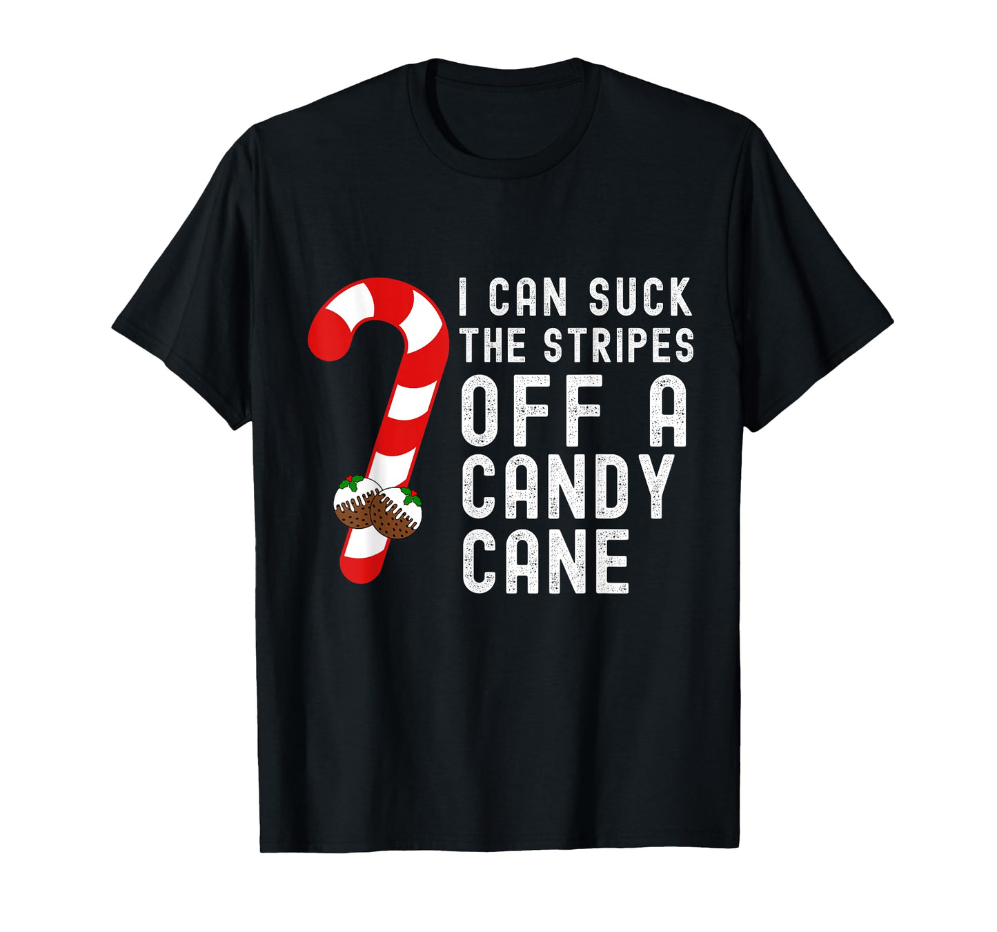 I Can Suck The Stripes Off A Candy Cane Christmas Joke Pudd T-Shirt