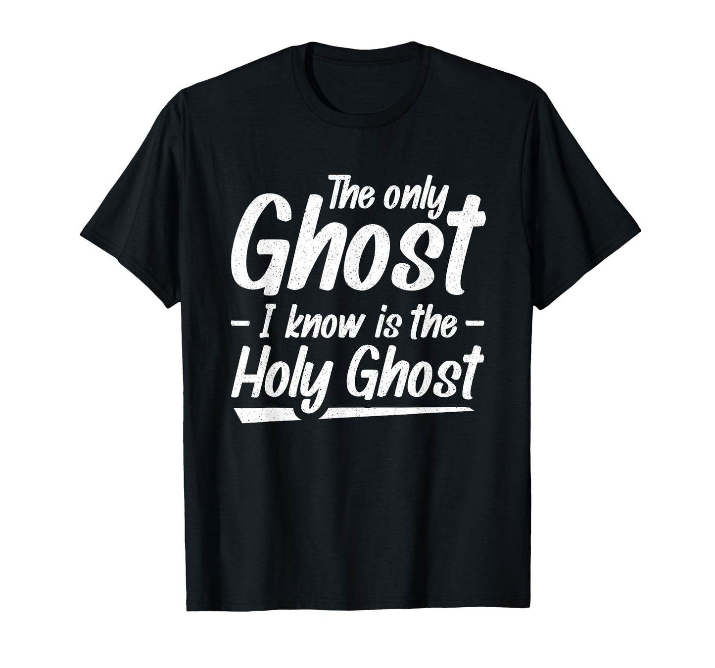 The Only Ghost I Know Is The Holy Ghost | Christian T-Shirt