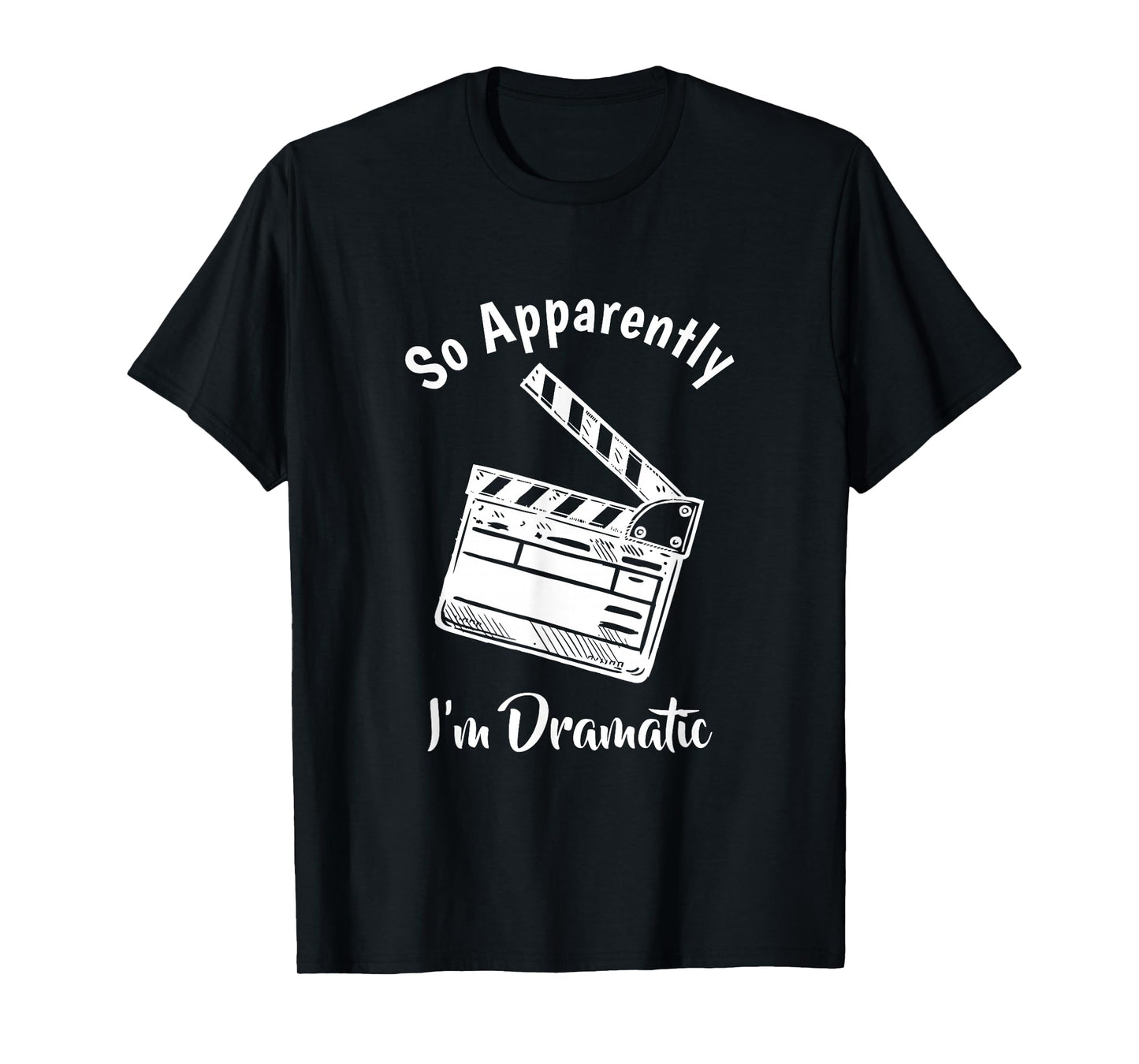 SO Apparently I'm Dramatic Funny Actor Actress Acting Gift T-Shirt Small