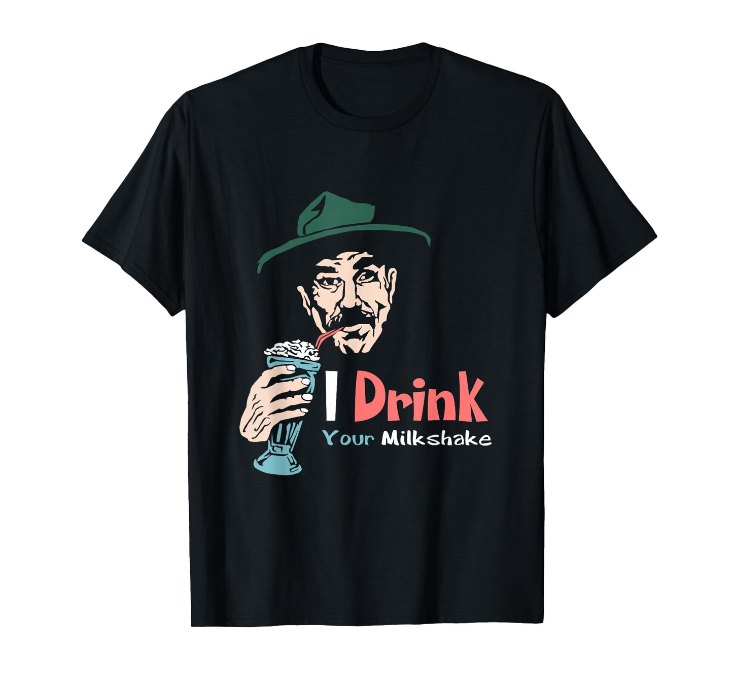 I Drink Your Milkshake I drink it up! T-Shirt T-Shirt