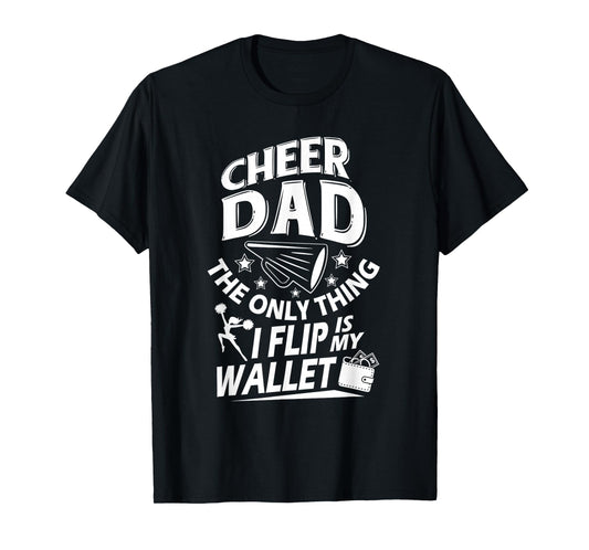 Cheer Dad Shirt Cheer Dad The Only Thing I Flip Is My Wallet T-Shirt