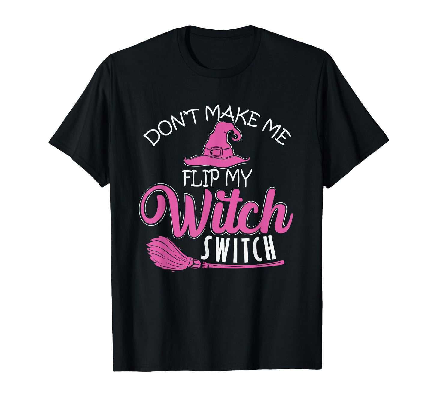 Halloween Witch "Don't Make Me Flip My Witch Switch" T-Shirt