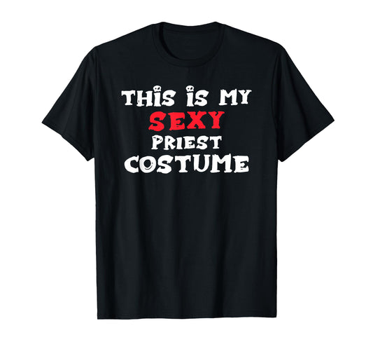 This is my Sexy PRIEST Costume Halloween Costume PRIESTS T-Shirt