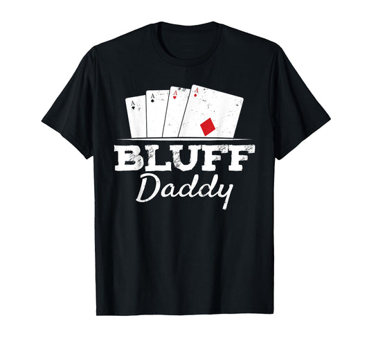 Bluff Daddy Texas Hold'em Father Playing Cards Poker T-Shirt