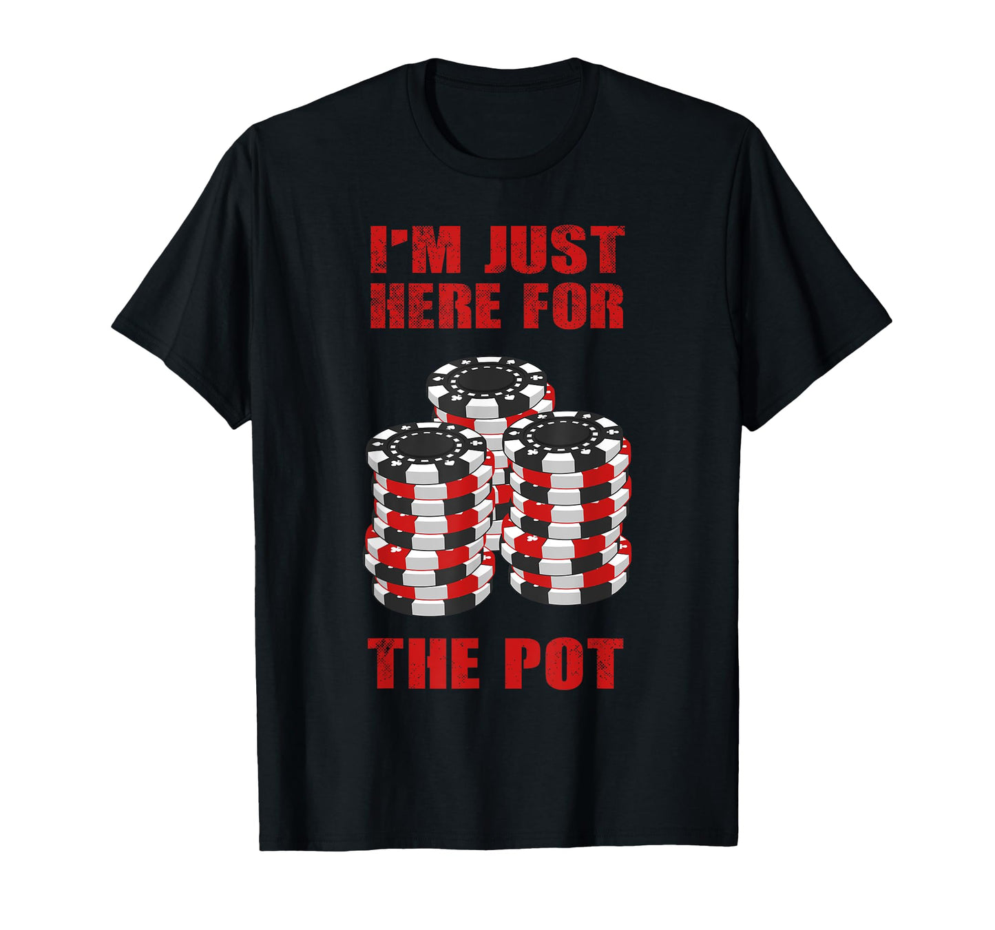 Funny Poker Gift Men Women Cool I'm Just Here For The Pot T-Shirt