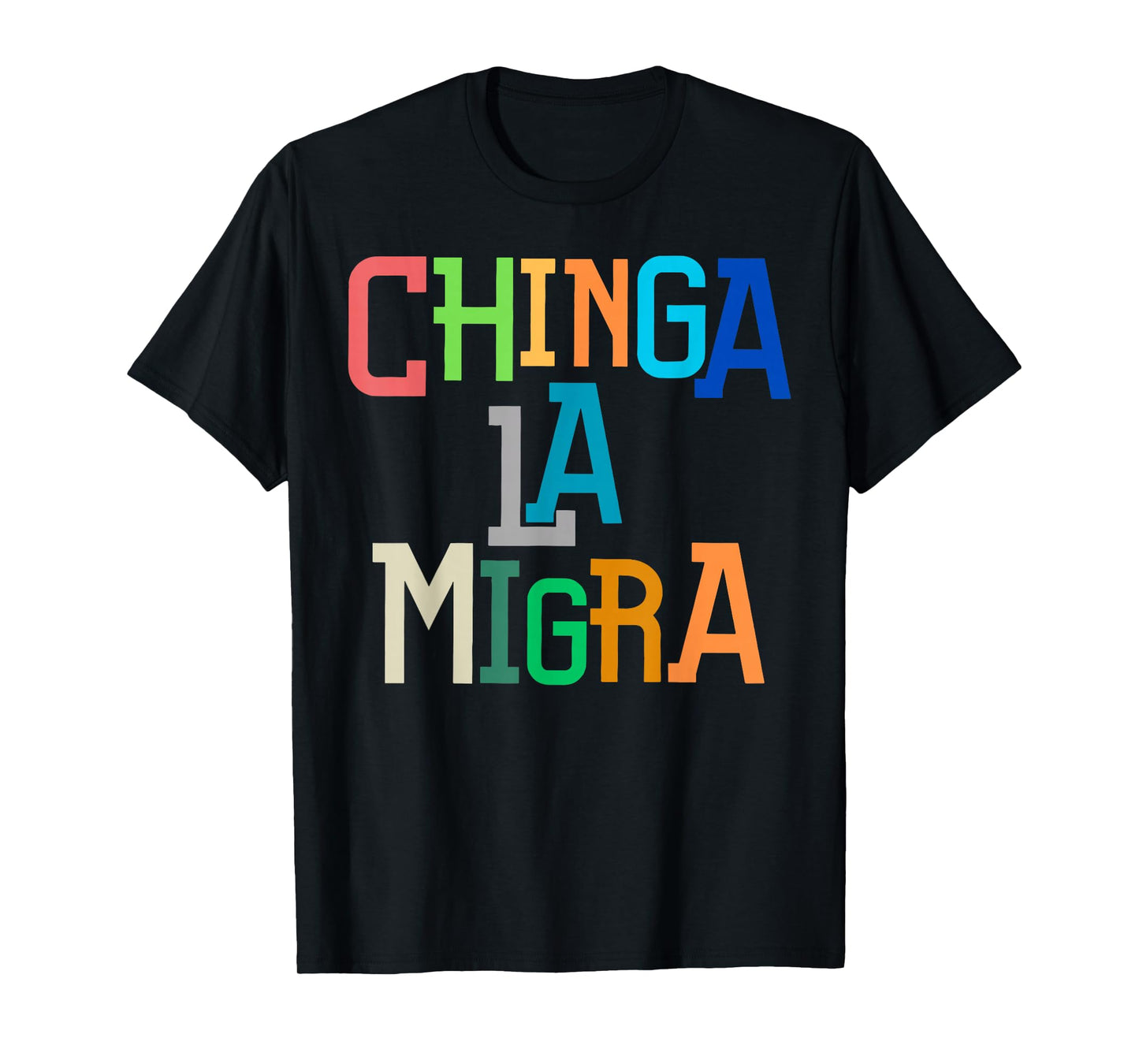Chinga La Migra Funny Anti-Trump T-Shirt
