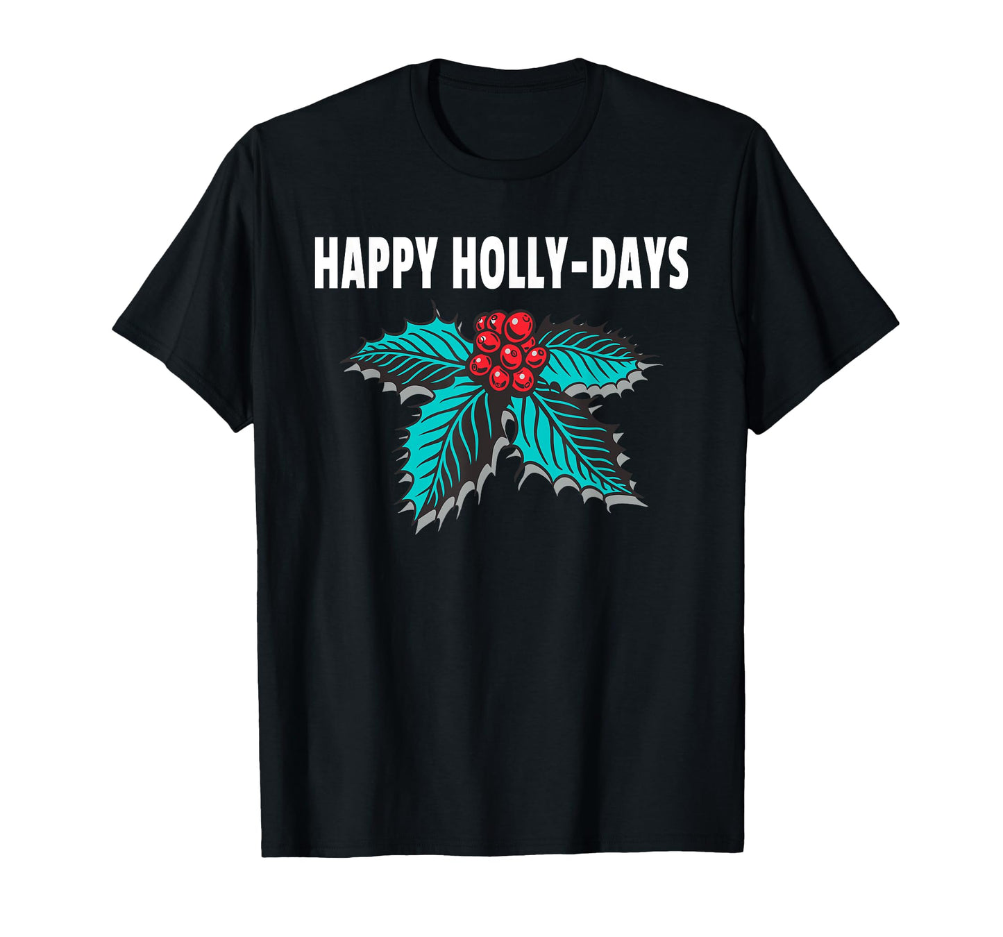 Happy Holly-Days Holiday Christmas Holly Berries T-Shirt