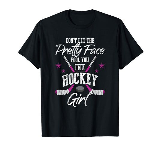 Don't Let The Pretty Face Fool You I'm A Hockey Girl Gift T-Shirt
