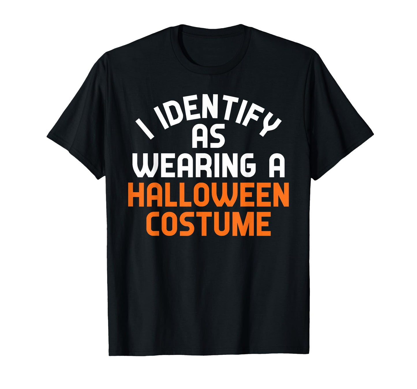 I Identify As Wearing A Halloween Costume Funny Sarcastic T-Shirt