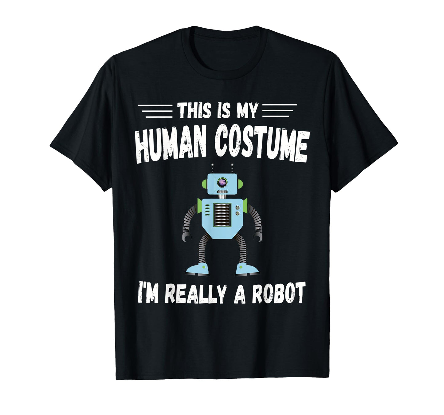This is My Human Costume I'm Really a Robot Halloween tee T-Shirt