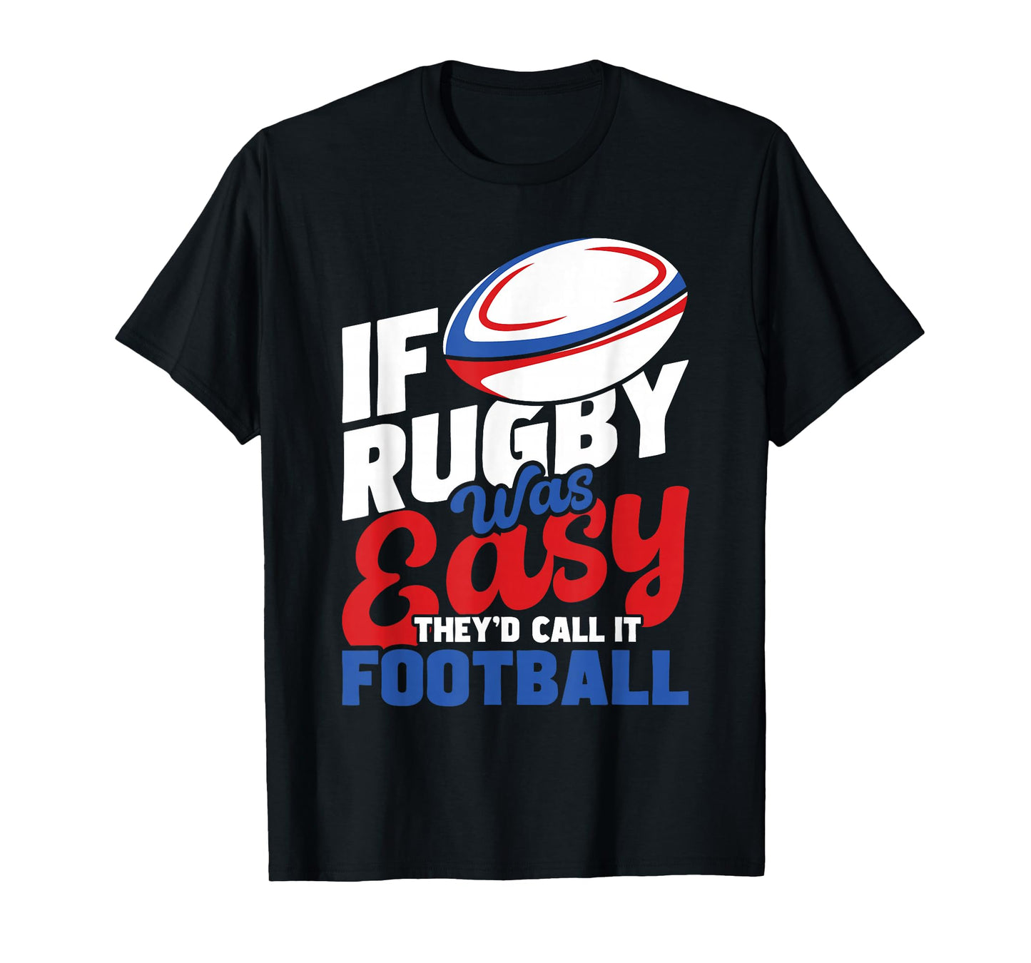 If Rugby Was Easy They'd Call It Football - Rugby Player T-Shirt