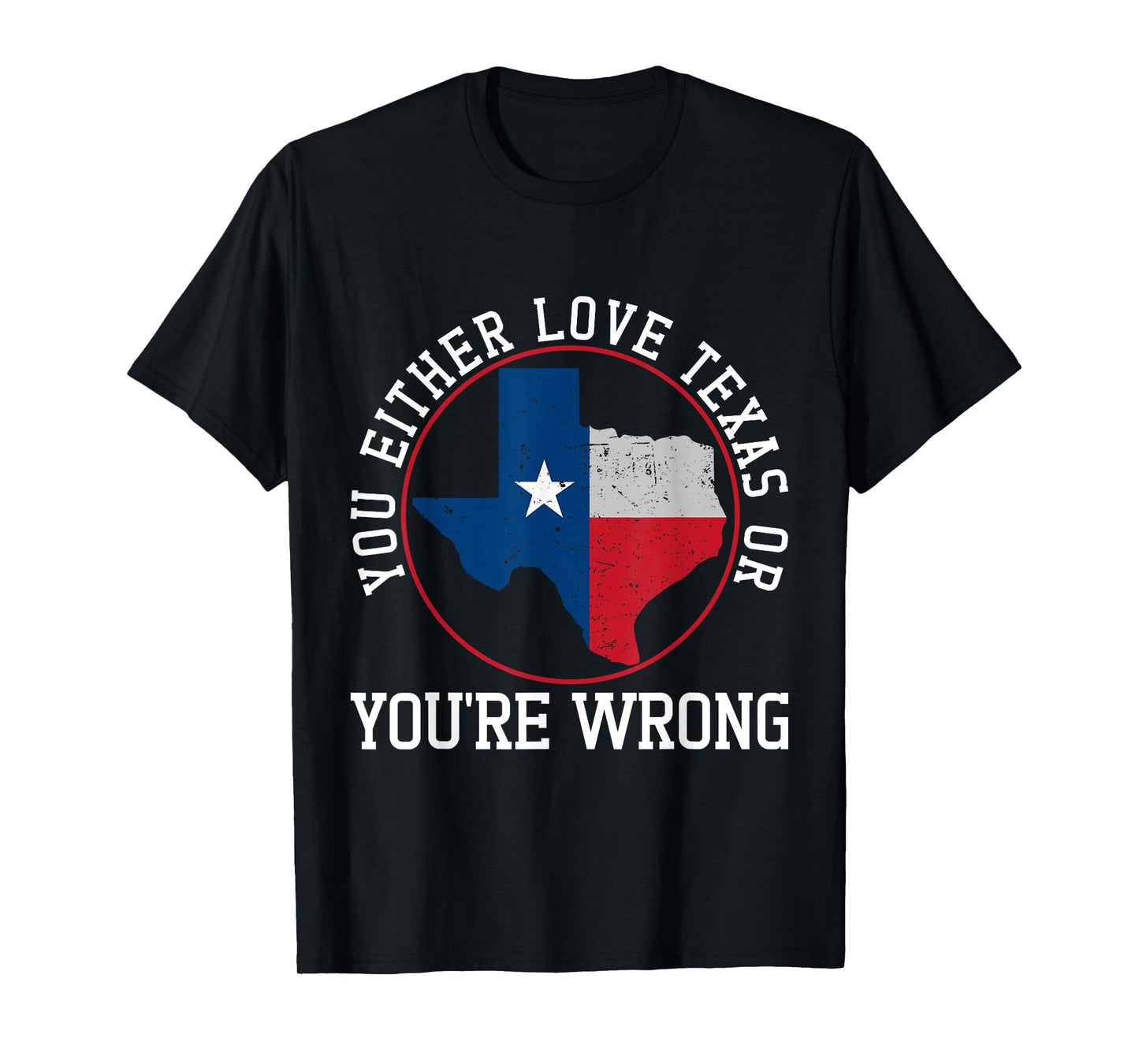 You Either Love Texas Or You're Wrong Texas T-Shirt