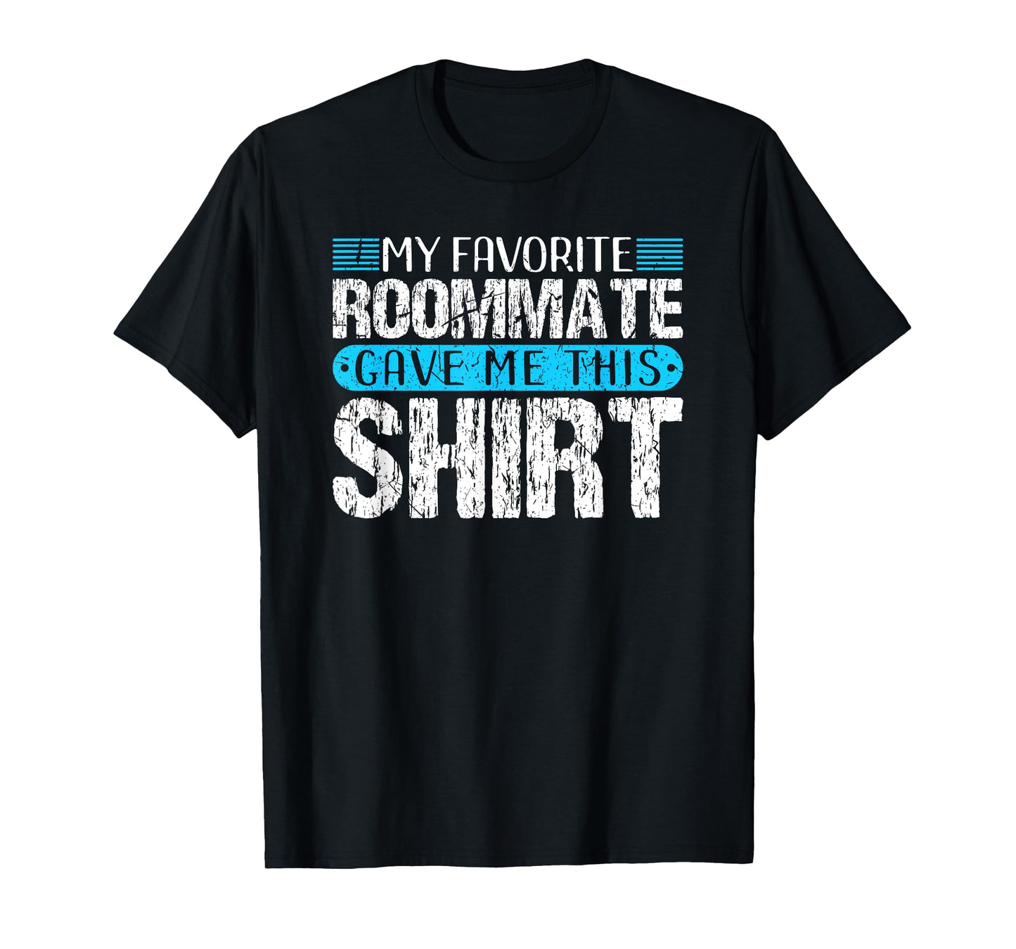 My Favorite Roommate Gave Me This Shirt Funny Gift T-Shirt