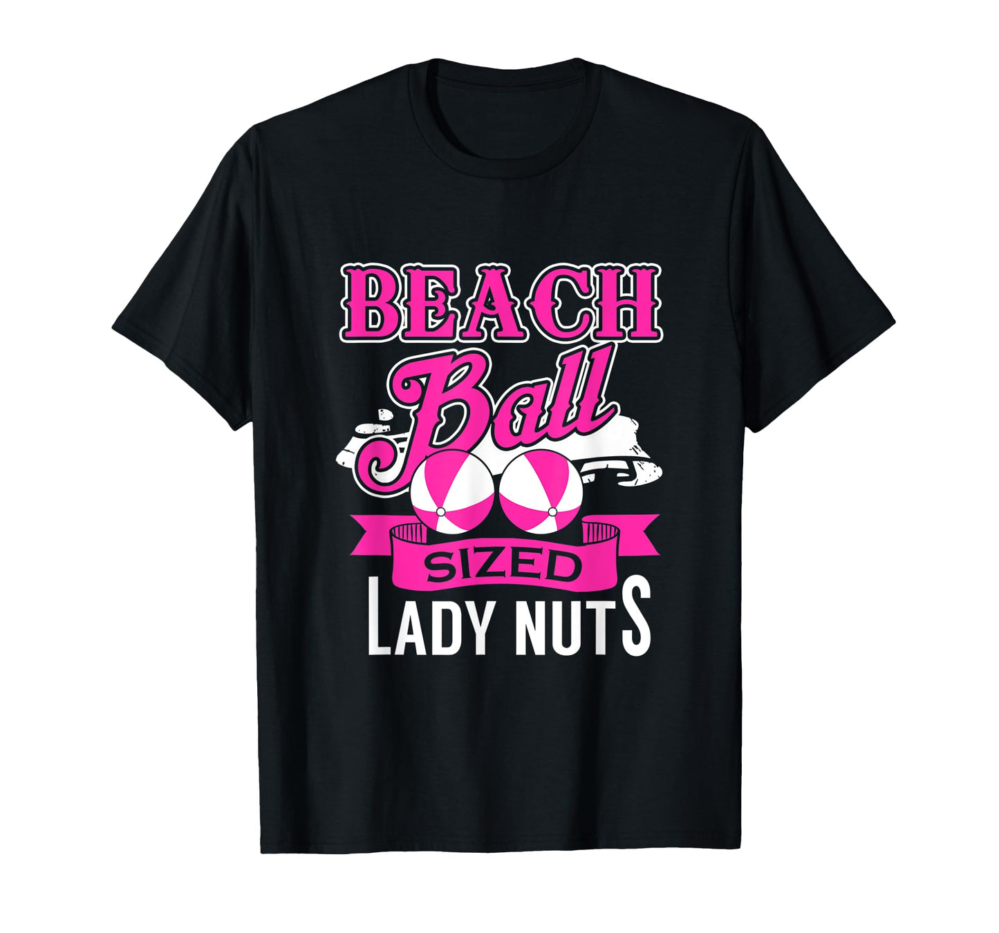 Beach Ball Sized Lady Nuts T-Shirt, Beachball Size Lady Nuts
