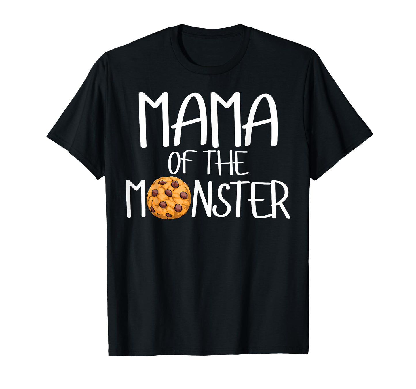 Mama Of The Monster Funny Women Choco Chip Cookie Party T-Shirt