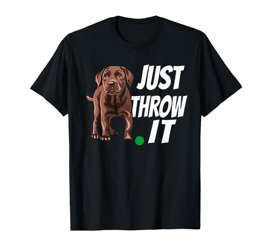 Funny Chocolate Labrador Retriever Just Throw It Lab Dog T-Shirt