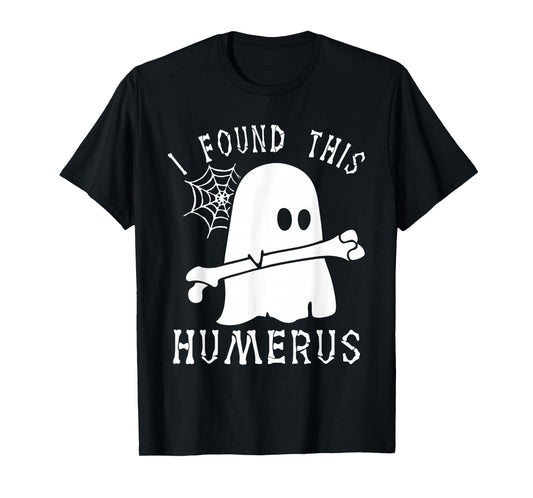 Funny Halloween I Found This Humerus Ghost Boo Halloween T-Shirt
