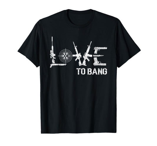 Love To Bang Gun Rifle Patriot Second Amendment USA Mens Tee T-Shirt