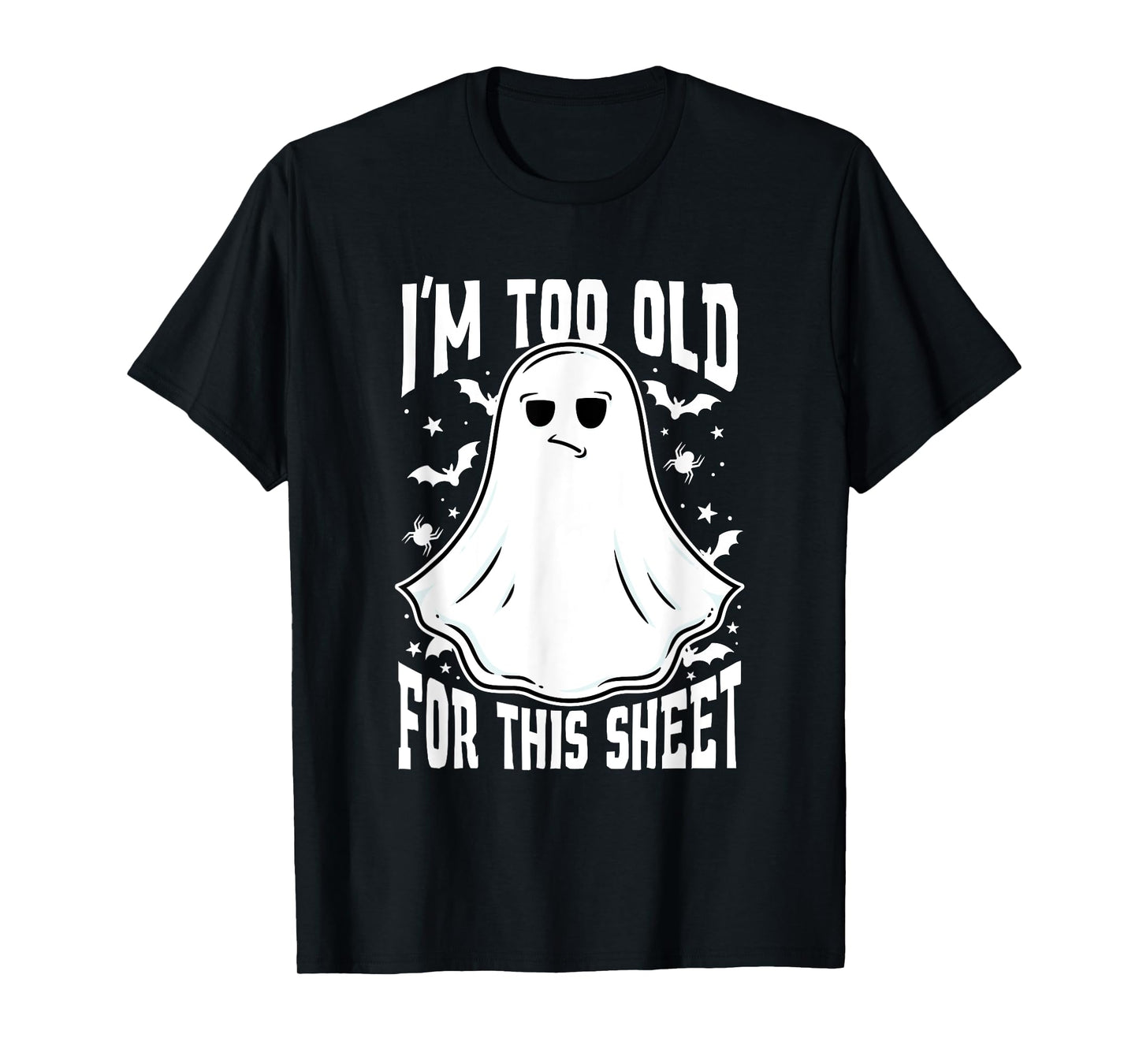 I'm Too Old for This Sheet Funny Halloween Ghost T-Shirt