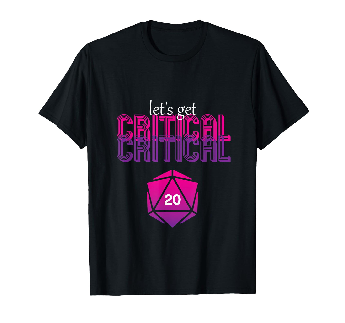 Let's get critical D20 dice DnD Funny T-Shirt T-Shirt