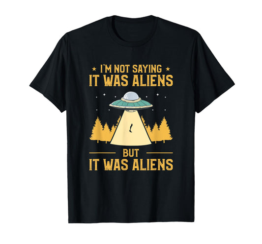 I'm Not Saying It Was Aliens But It Was Aliens Amputee T-Shirt