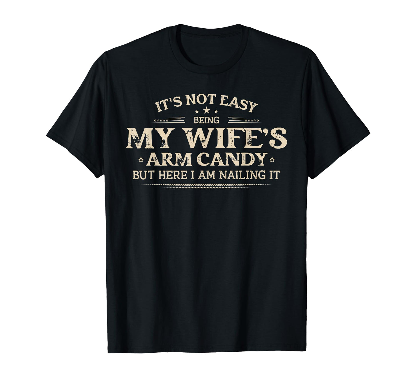 Its Not Easy Being My Wife's Arm Candy Shirt, Wife Arm Candy T-Shirt