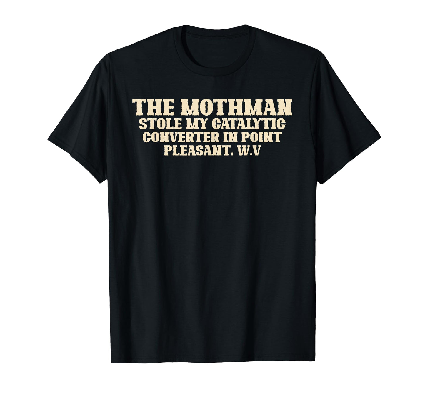 Mothman Stole My Catalytic Converter In Point Pleasant W.V. T-Shirt