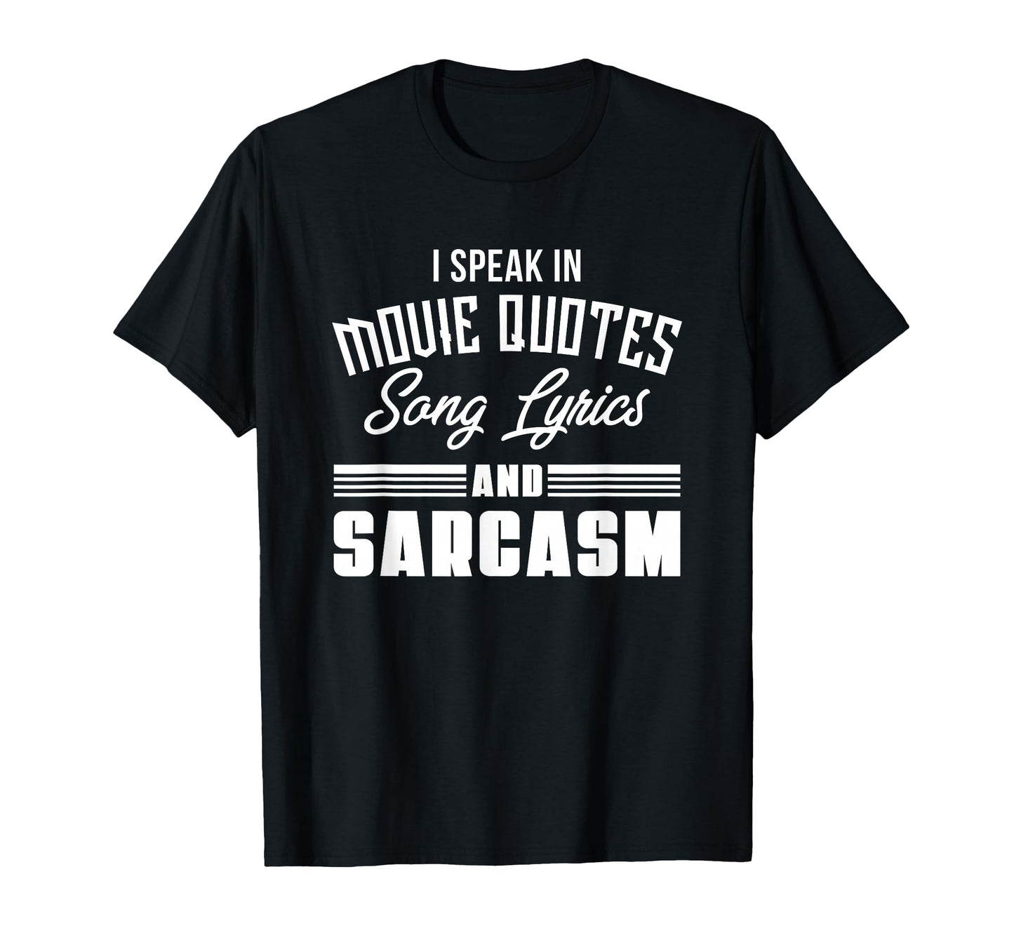 I Speak in Movie Quotes Lyrics and Sarcasm T-Shirt
