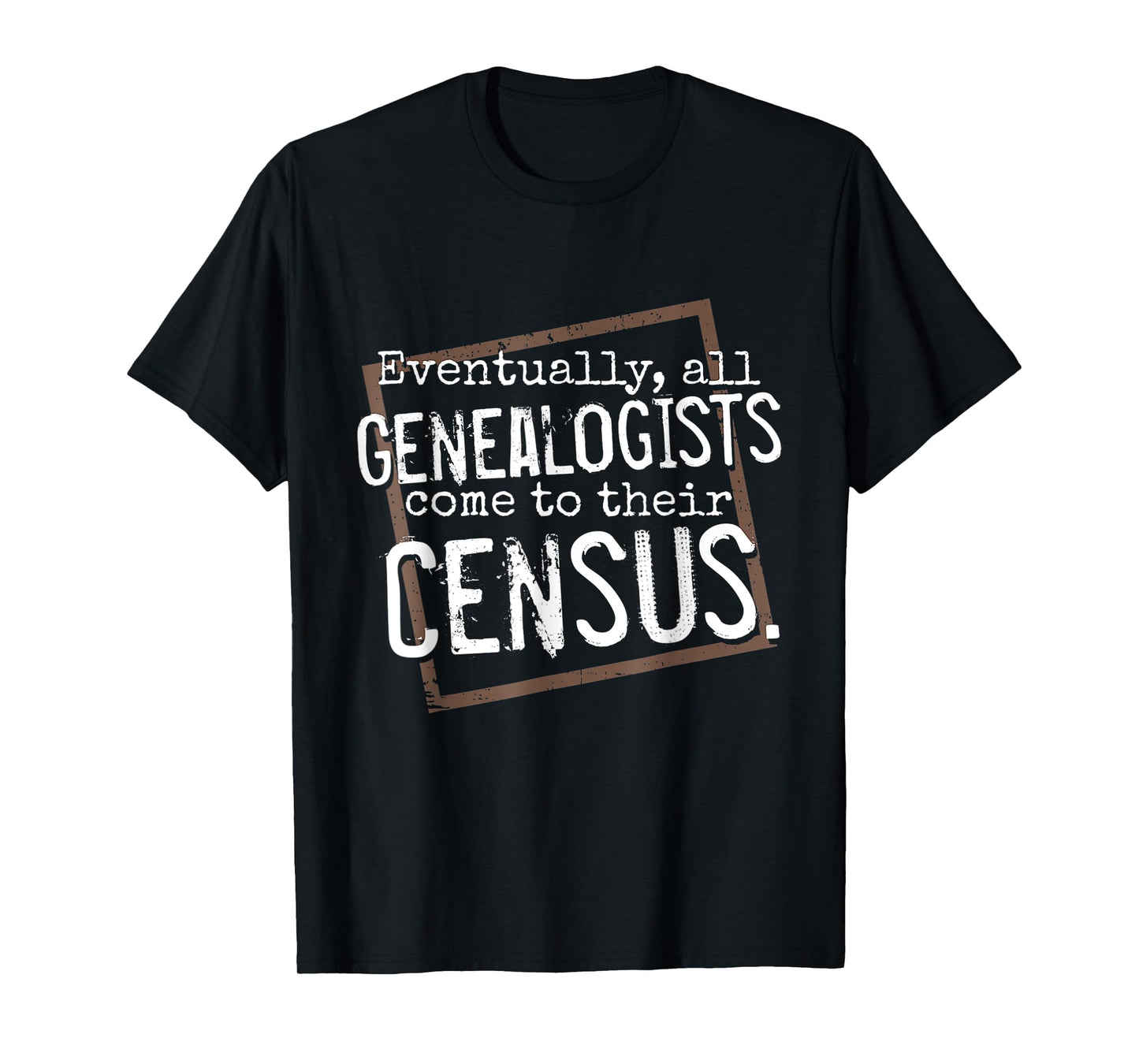 Genealogy Gift All Genealogists Come to Their Census Pun T-Shirt