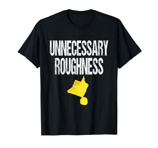 Unnecessary Roughness Football Team Yellow Penalty Flag T-Shirt