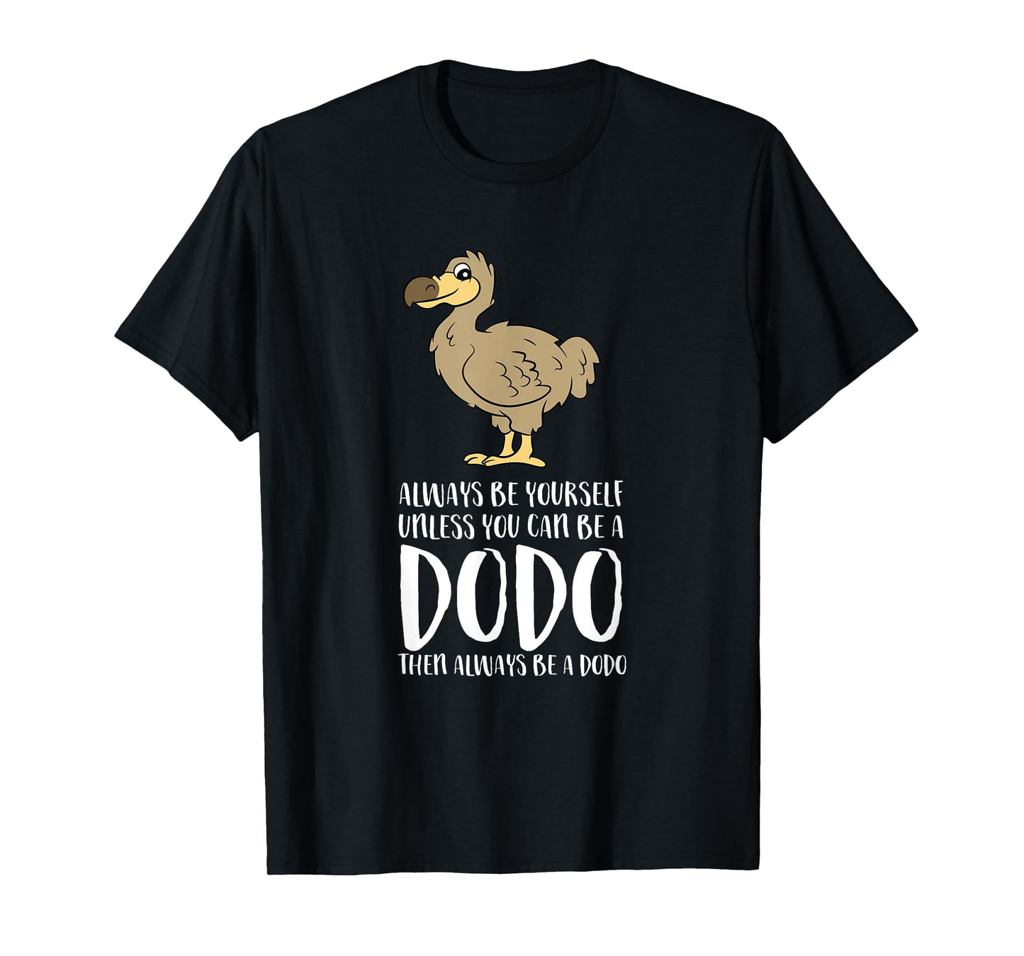 Always Be Yourself Unless You Can Be A Dodo Bird T-Shirt Small