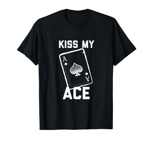 Funny Poker Kiss My Ace Poker Card Spades T Shirt T-Shirt