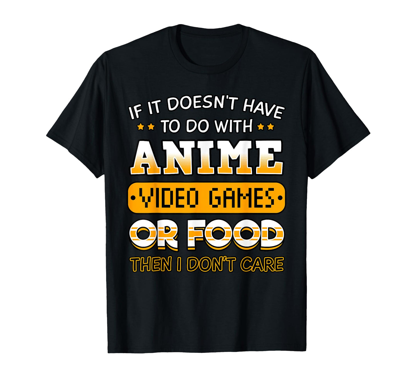 If It Doesn't Have to Do with Anime Video Game Or Food T-Shirt