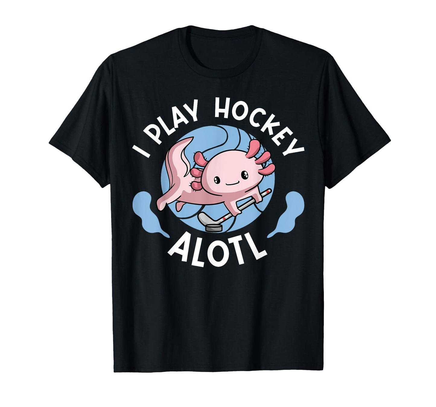 Kawaii Axolotl Pun Funny I Play Hockey Alotl T-Shirt