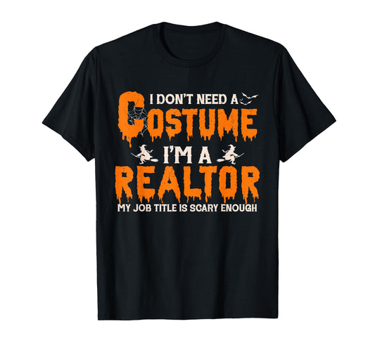 I Don't Need A Costume I'm A Realtor Witch Halloween T-Shirt