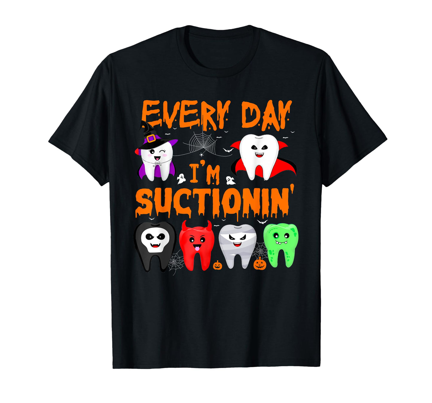 Every Day I'm Suctionin' Witch Teeth Dental Dentist Squad T-Shirt