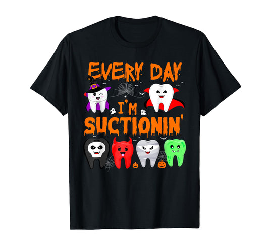 Every Day I'm Suctionin' Witch Teeth Dental Dentist Squad T-Shirt