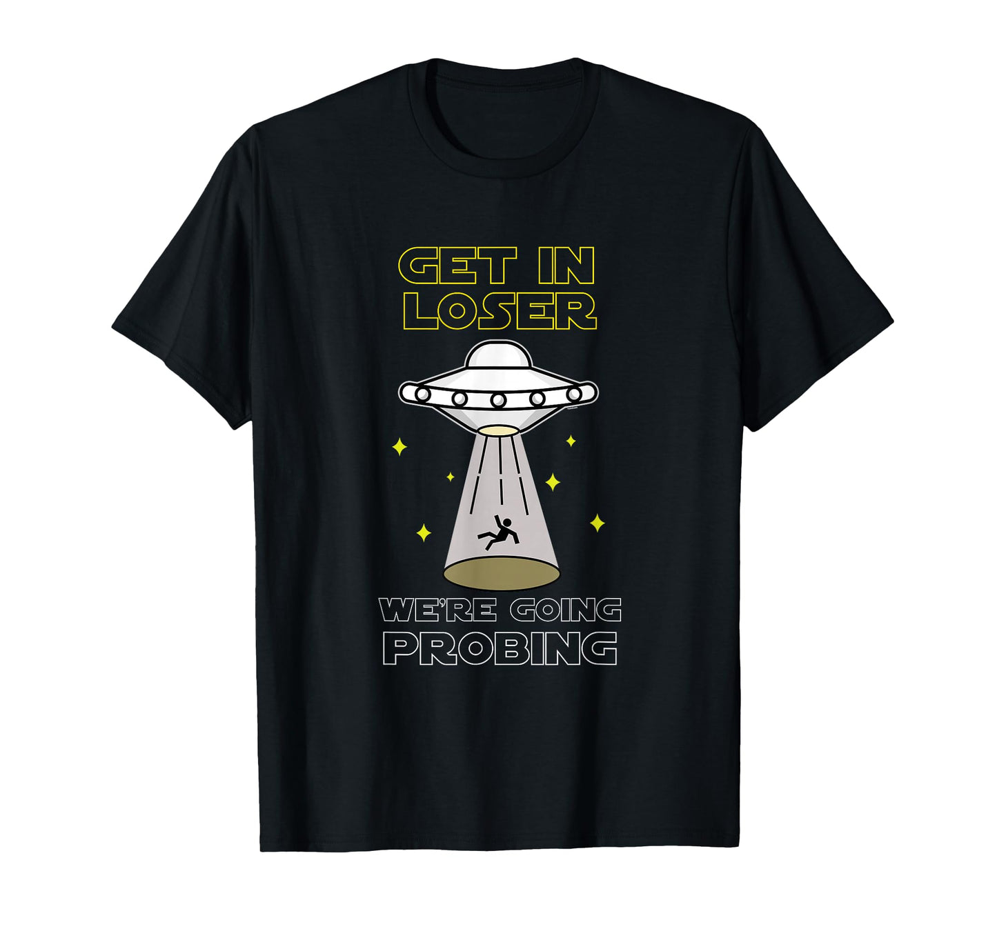 UFO Alien Galaxy Lover Get In Loser We're Going Probing T-Shirt
