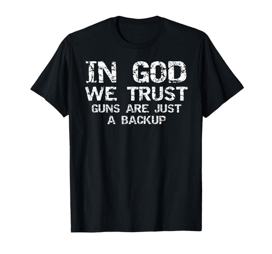 In God We Trust Guns are Just a Backup Republican Christian T-Shirt