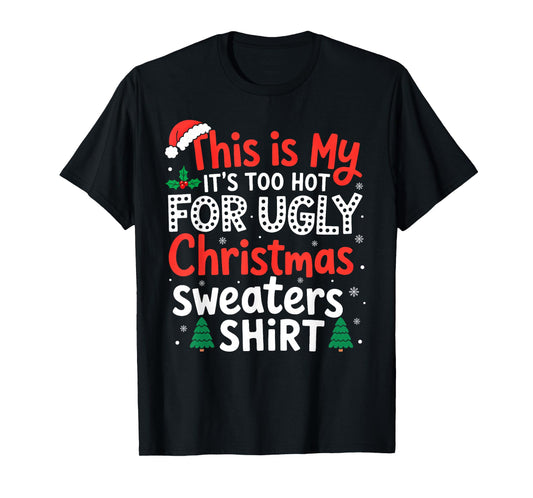 It's Too Hot for Ugly Christmas Sweaters Family Xmas Pajamas T-Shirt