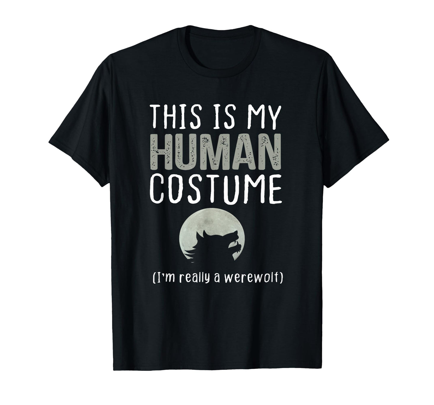 This is My Human Costume I'm Really A Werewolf T-Shirt