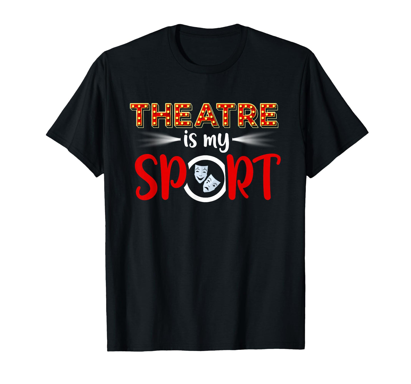 Funny Theatre Acting Actress Actor Gift Theatre is my Sport T-Shirt