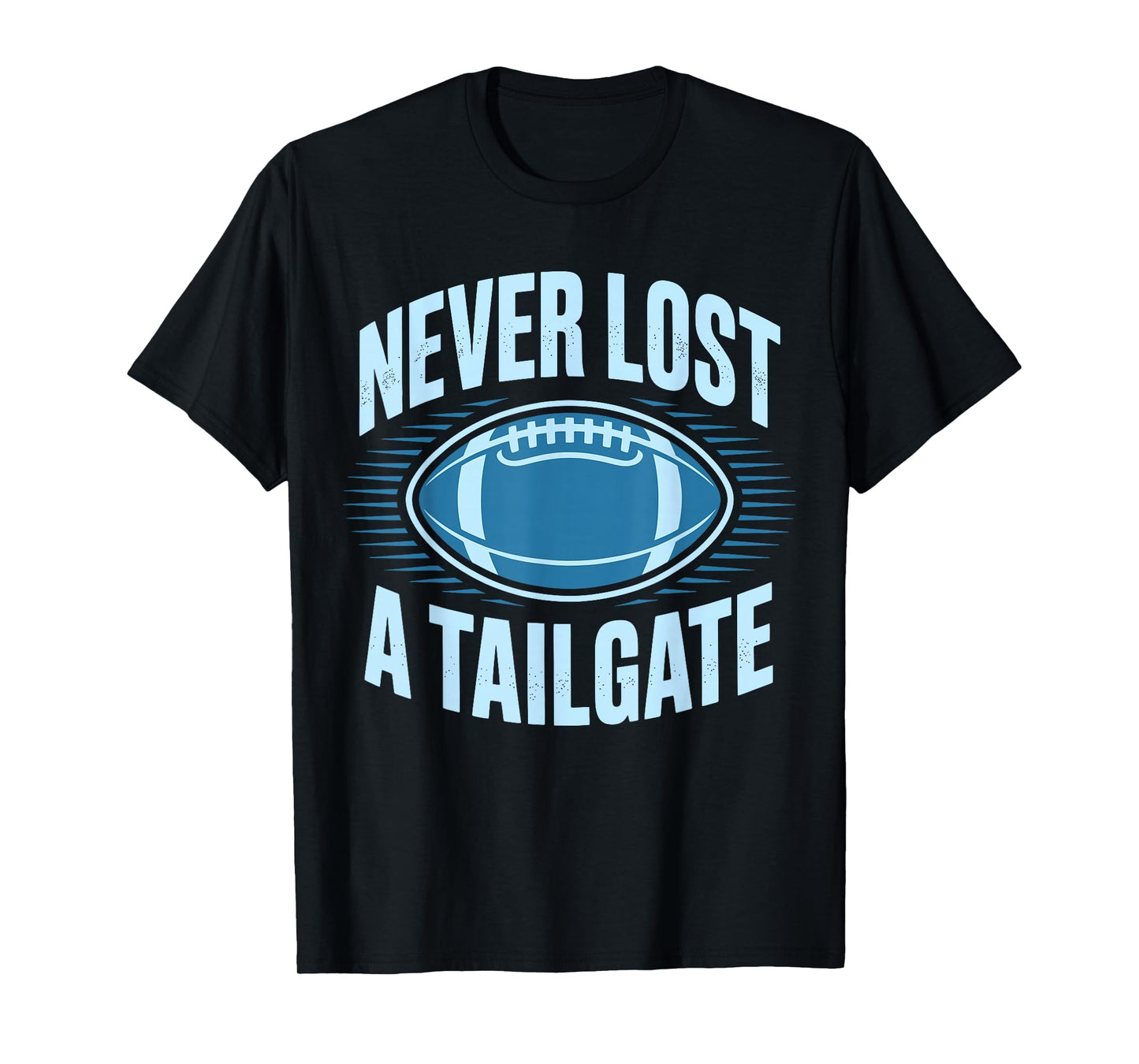 Never Lost A Tailgate Funny Football Game Day T-Shirt
