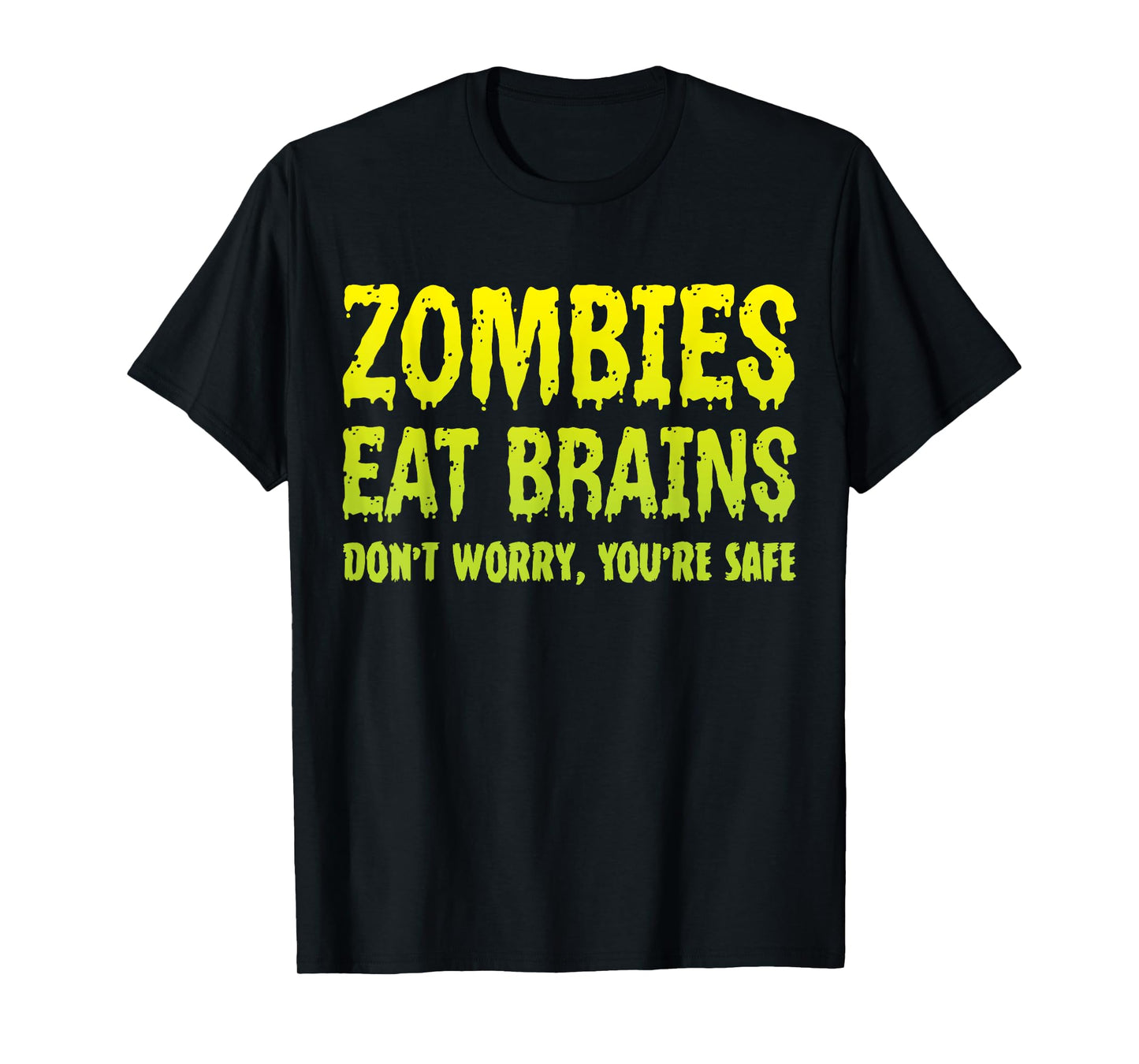 Zombies Eat Brains Don't Worry You're Safe Halloween Zombie T-Shirt